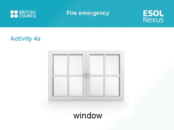 Fire emergency Activity 4 a window 