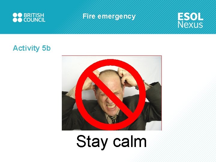 Fire emergency Activity 5 b Stay calm 