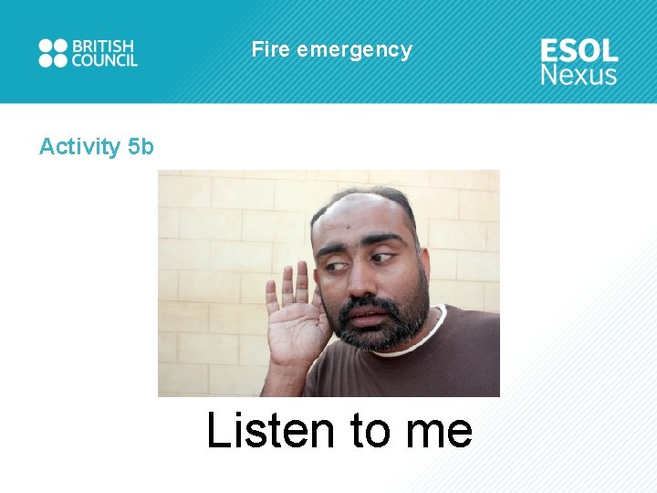 Fire emergency Activity 5 b Listen to me 