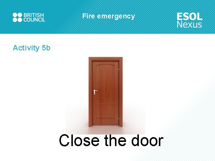 Fire emergency Activity 5 b Close the door 