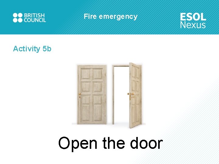 Fire emergency Activity 5 b Open the door 