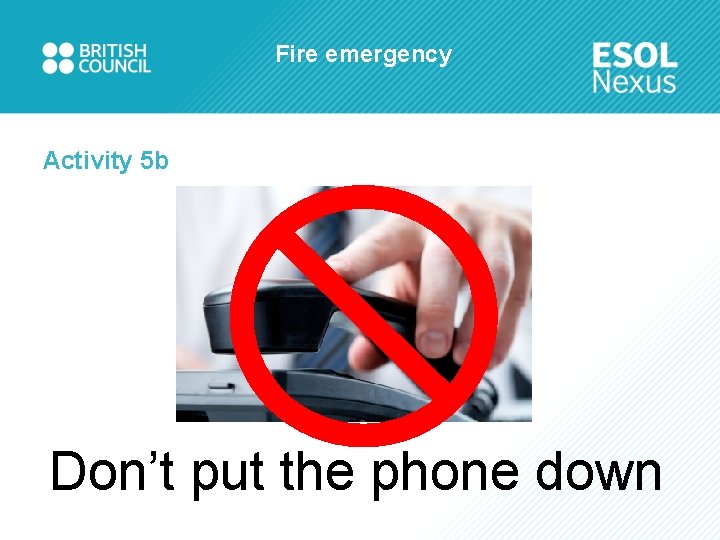 Fire emergency Activity 5 b Don’t put the phone down 