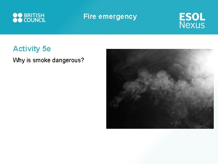 Fire emergency Activity 5 e Why is smoke dangerous? 