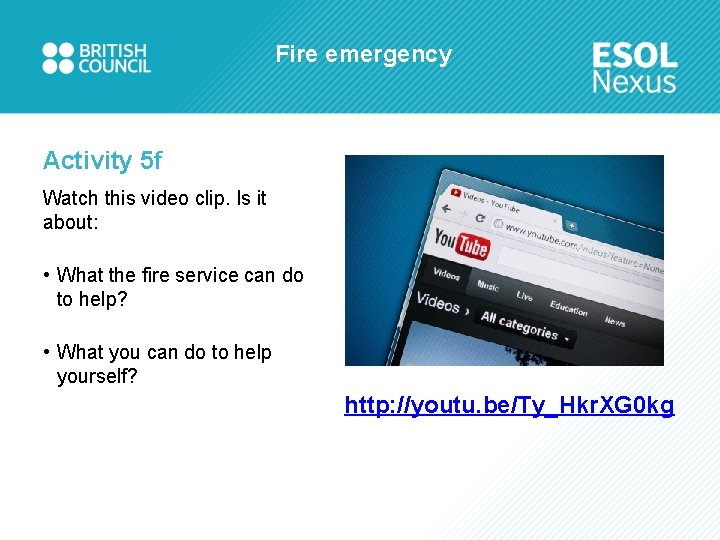 Fire emergency Activity 5 f Watch this video clip. Is it about: • What