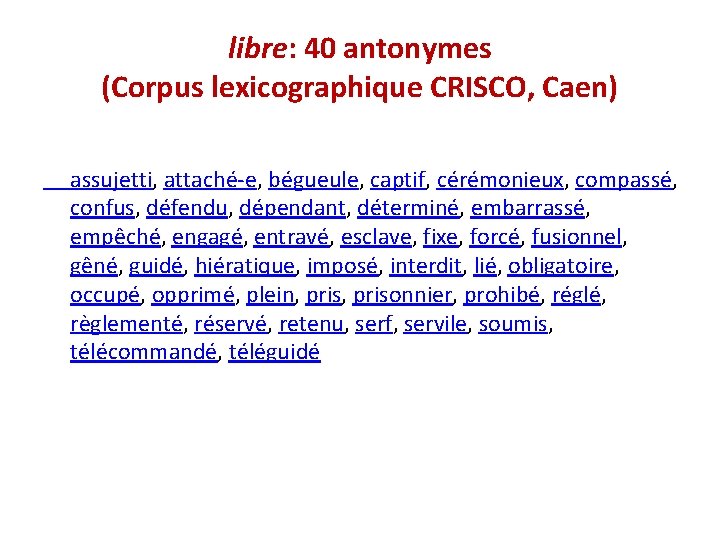 libre: 40 antonymes (Corpus lexicographique CRISCO, Caen) assujetti, attaché-e, bégueule, captif, cérémonieux, compassé, confus,