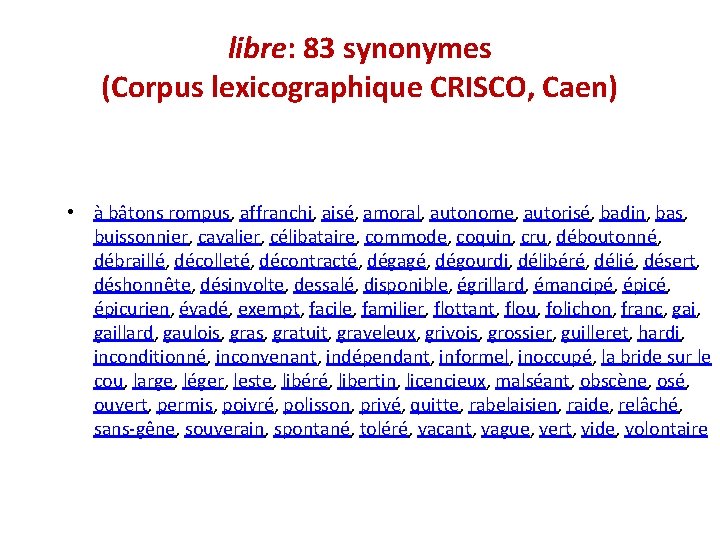 libre: 83 synonymes (Corpus lexicographique CRISCO, Caen) • à bâtons rompus, affranchi, aisé, amoral,