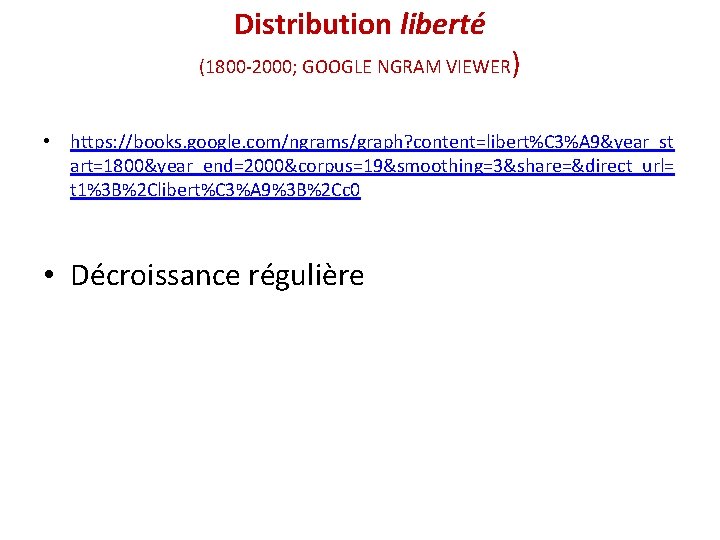 Distribution liberté (1800 -2000; GOOGLE NGRAM VIEWER ) • https: //books. google. com/ngrams/graph? content=libert%C