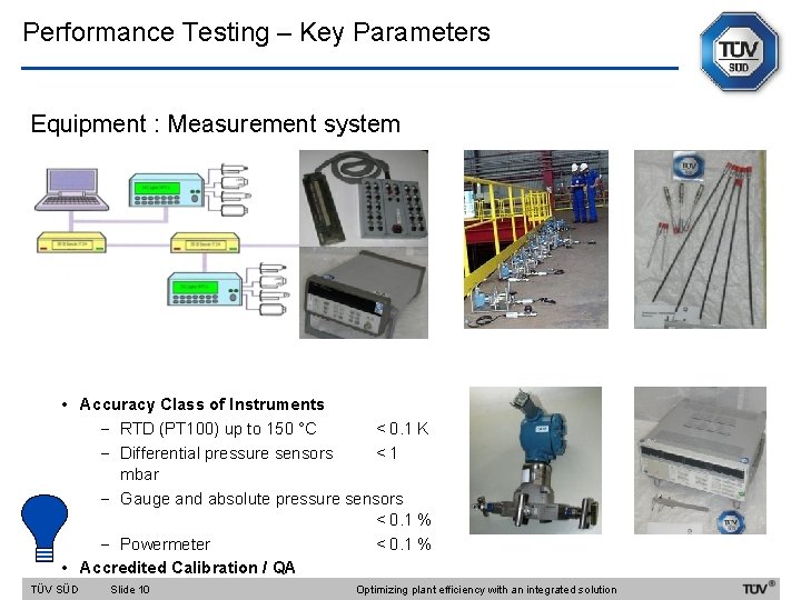 Performance Testing – Key Parameters Equipment : Measurement system • Accuracy Class of Instruments