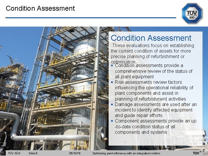 Condition Assessment These evaluations focus on establishing the current condition of assets for more