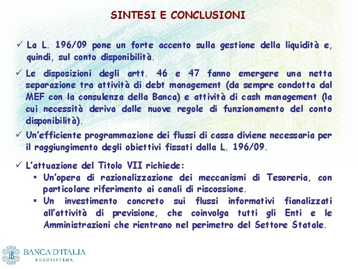 SINTESI E CONCLUSIONI ü La L. 196/09 pone un forte accento sulla gestione della