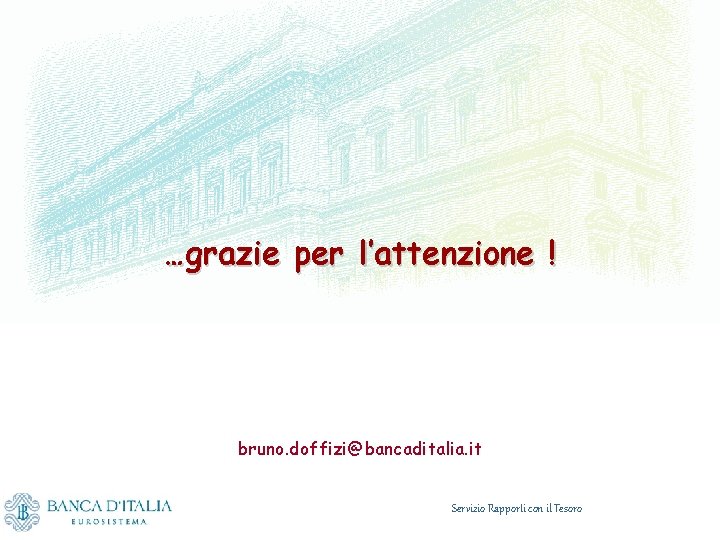 …grazie per l’attenzione ! bruno. doffizi@bancaditalia. it Servizio Rapporti con il Tesoro 