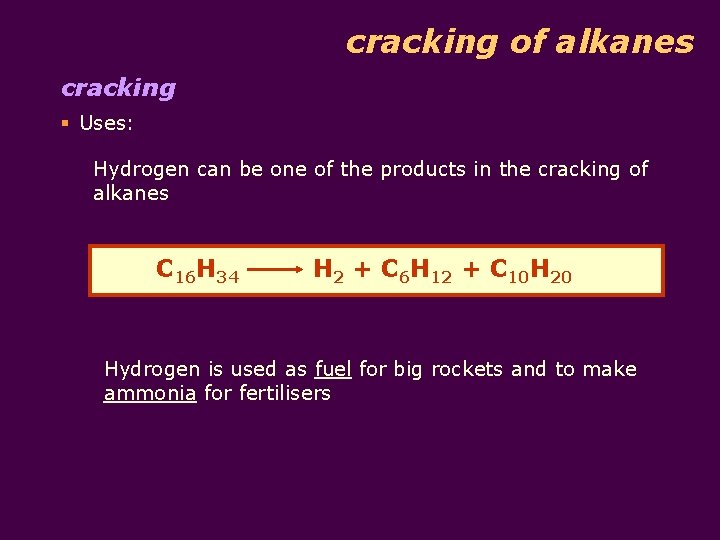 cracking of alkanes cracking § Uses: Hydrogen can be one of the products in