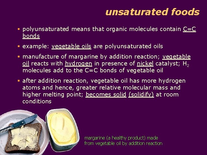 unsaturated foods § polyunsaturated means that organic molecules contain C=C bonds § example: vegetable
