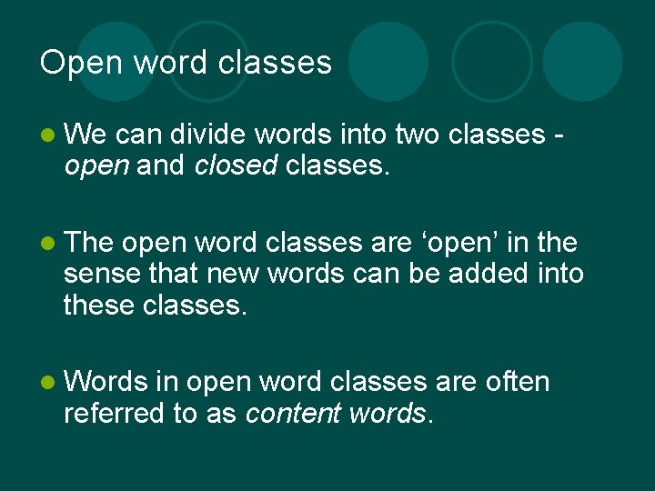 Open word classes l We can divide words into two classes open and closed