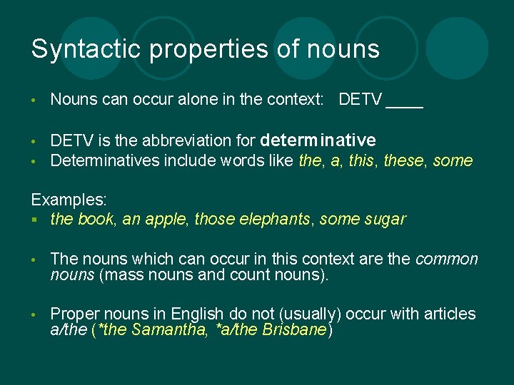 Syntactic properties of nouns • Nouns can occur alone in the context: DETV ____