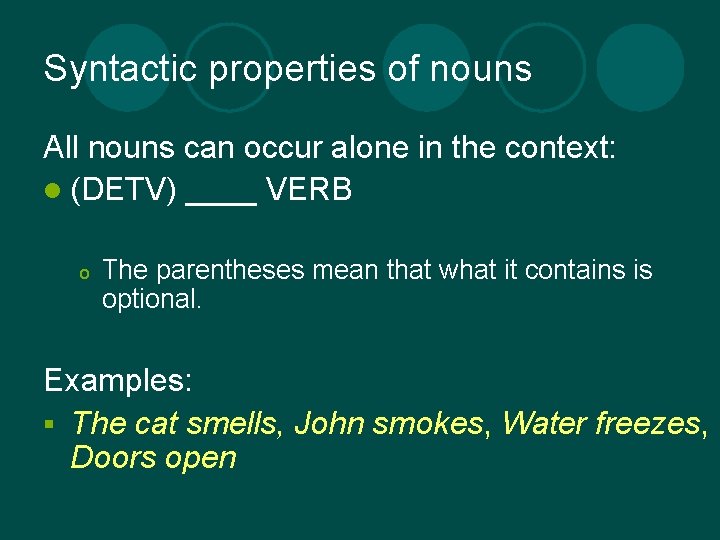 Syntactic properties of nouns All nouns can occur alone in the context: l (DETV)