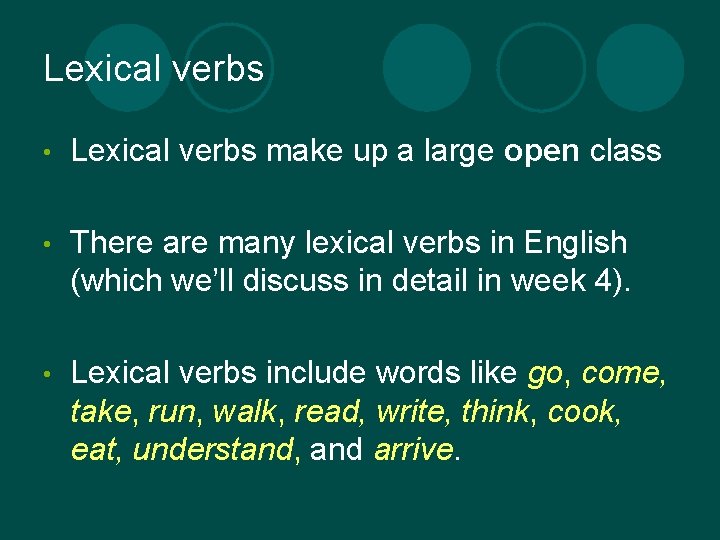 Lexical verbs • Lexical verbs make up a large open class • There are