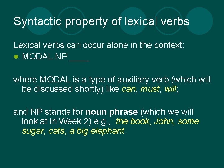 Syntactic property of lexical verbs Lexical verbs can occur alone in the context: l