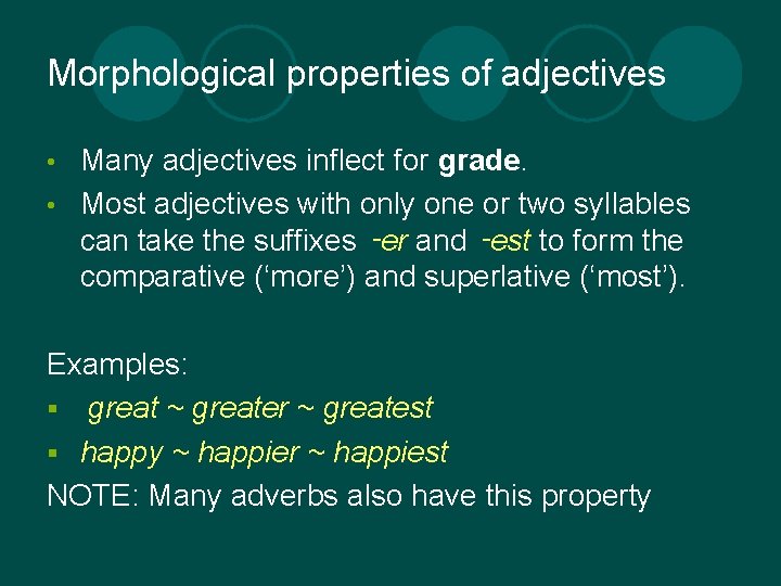 Morphological properties of adjectives Many adjectives inflect for grade. • Most adjectives with only