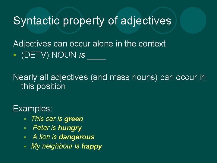 Syntactic property of adjectives Adjectives can occur alone in the context: § (DETV) NOUN