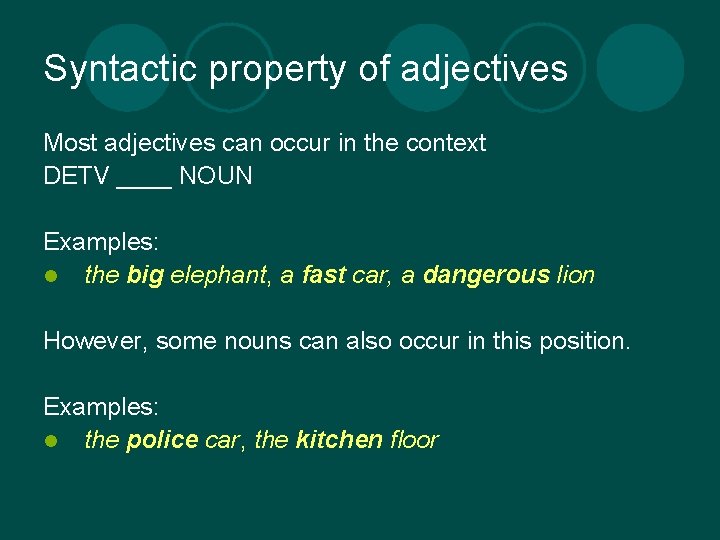 Syntactic property of adjectives Most adjectives can occur in the context DETV ____ NOUN