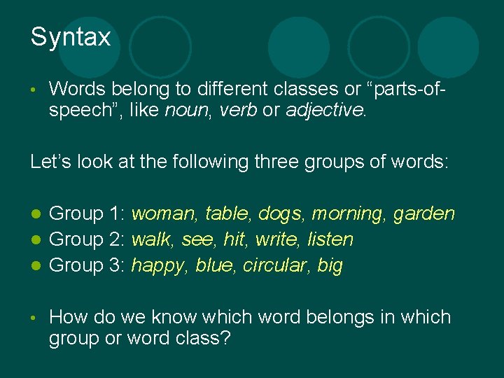Syntax • Words belong to different classes or “parts-ofspeech”, like noun, verb or adjective.
