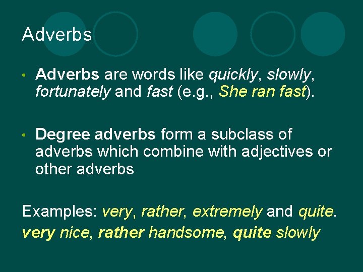 Adverbs • Adverbs are words like quickly, slowly, fortunately and fast (e. g. ,
