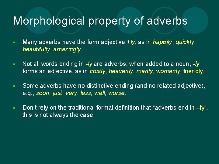 Morphological property of adverbs § Many adverbs have the form adjective +ly, as in