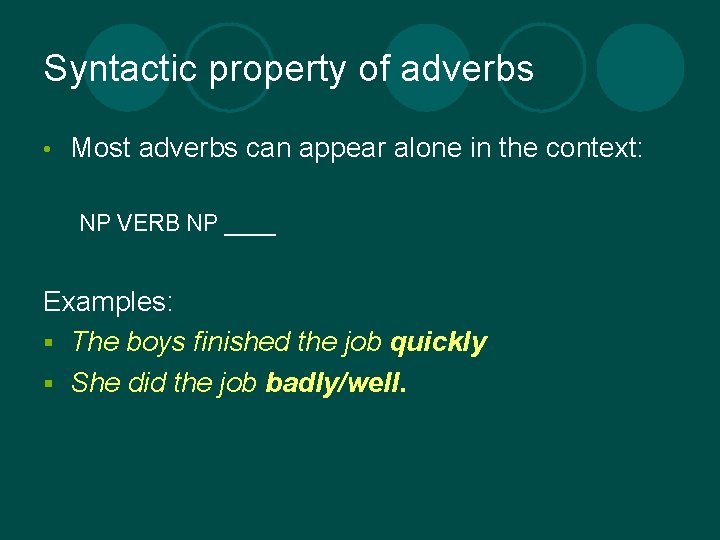 Syntactic property of adverbs • Most adverbs can appear alone in the context: NP