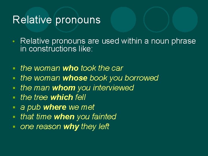 Relative pronouns • Relative pronouns are used within a noun phrase in constructions like: