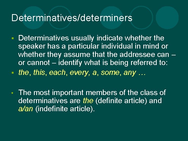 Determinatives/determiners Determinatives usually indicate whether the speaker has a particular individual in mind or