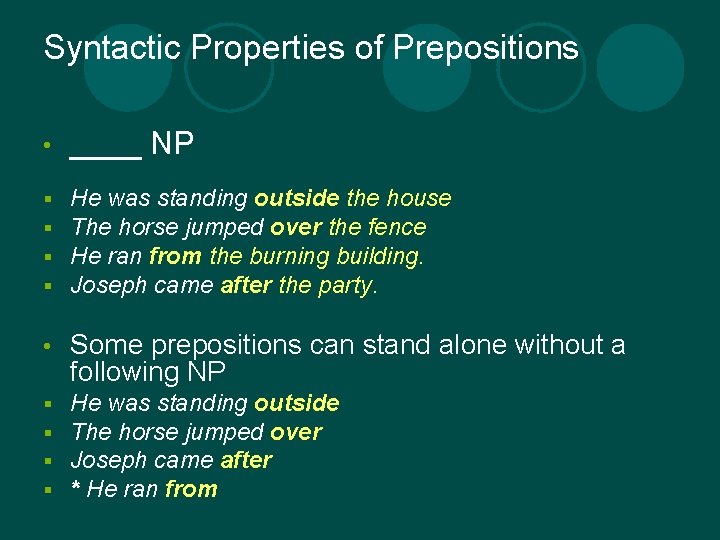 Syntactic Properties of Prepositions • ____ NP § § He was standing outside the