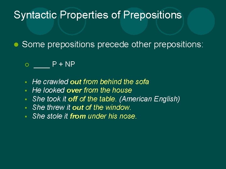 Syntactic Properties of Prepositions l Some prepositions precede other prepositions: ¡ § § §