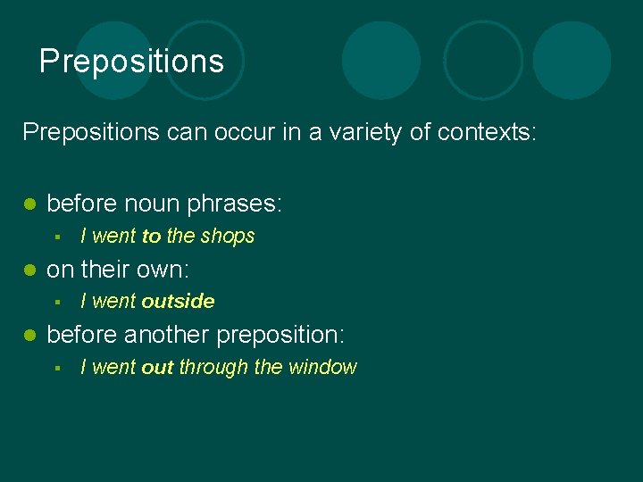 Prepositions can occur in a variety of contexts: l before noun phrases: § l