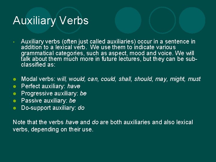 Auxiliary Verbs • Auxiliary verbs (often just called auxiliaries) occur in a sentence in