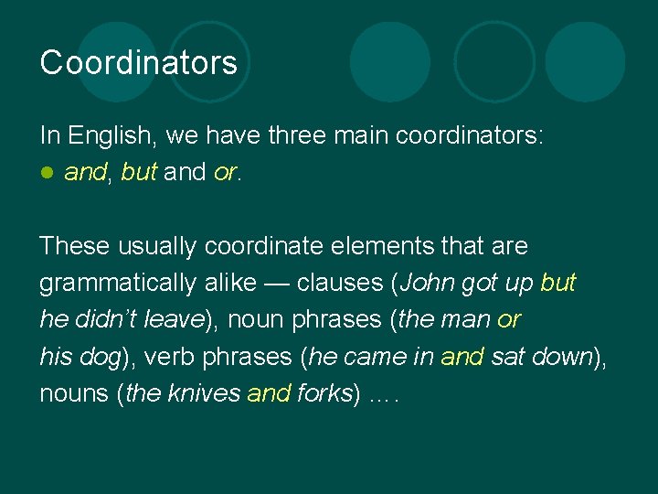 Coordinators In English, we have three main coordinators: l and, but and or. These