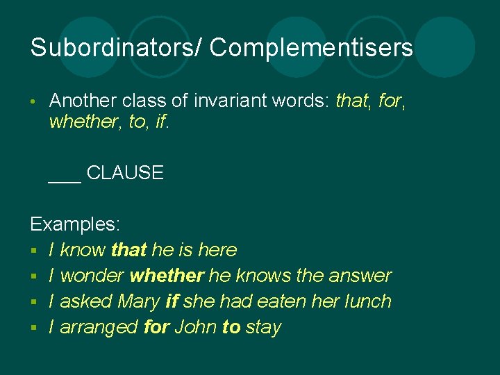 Subordinators/ Complementisers • Another class of invariant words: that, for, whether, to, if. ___
