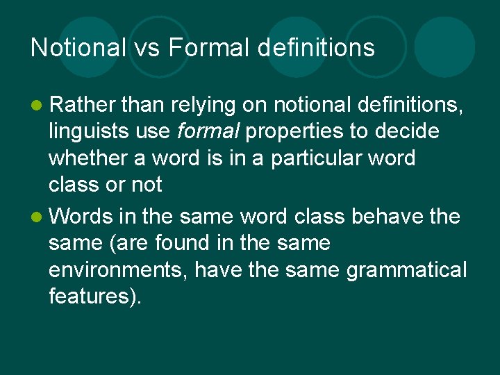 Notional vs Formal definitions l Rather than relying on notional definitions, linguists use formal