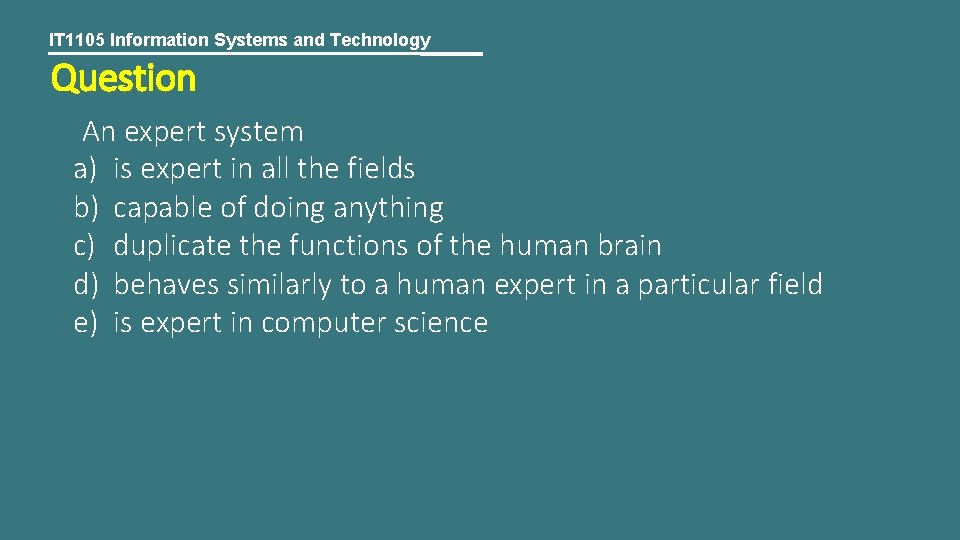 IT 1105 Information Systems and Technology Question An expert system a) is expert in