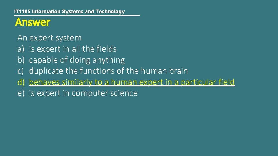 IT 1105 Information Systems and Technology Answer An expert system a) is expert in