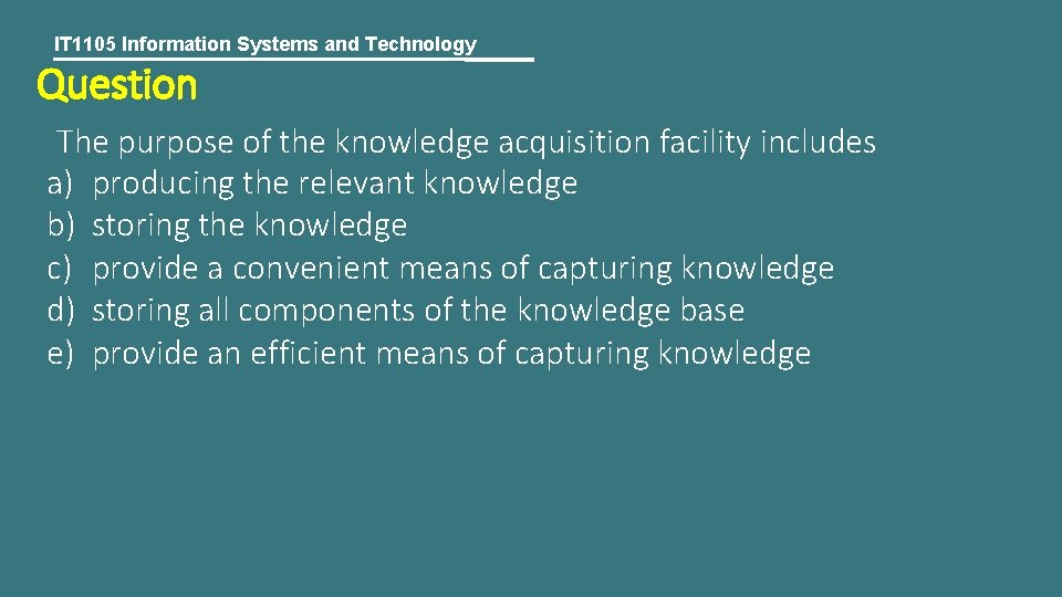 IT 1105 Information Systems and Technology Question The purpose of the knowledge acquisition facility