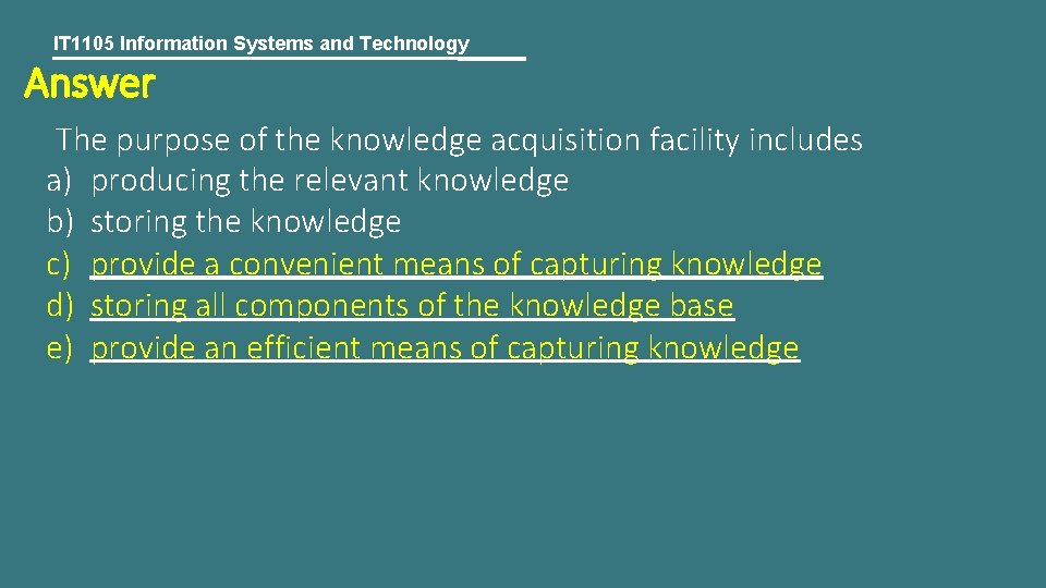 IT 1105 Information Systems and Technology Answer The purpose of the knowledge acquisition facility