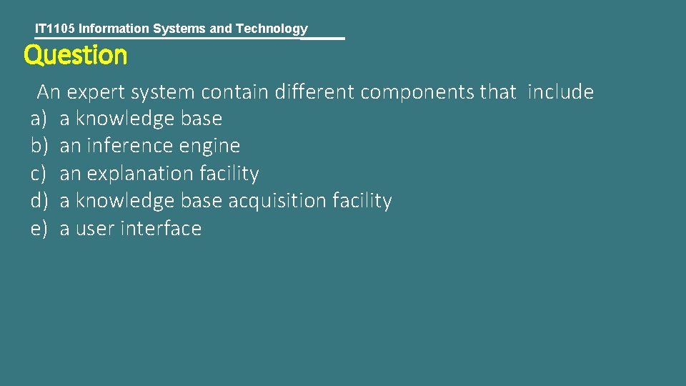 IT 1105 Information Systems and Technology Question An expert system contain different components that