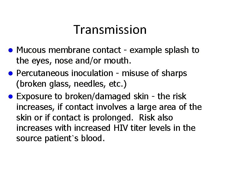 Transmission Mucous membrane contact - example splash to the eyes, nose and/or mouth. l