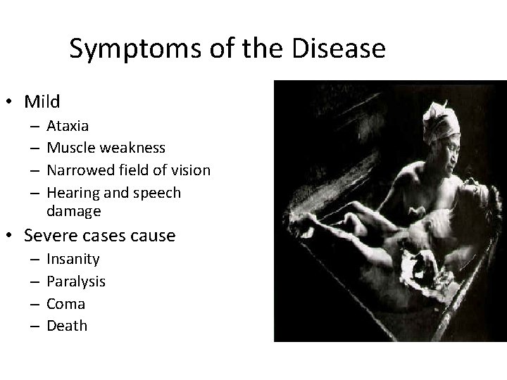 Symptoms of the Disease • Mild – – Ataxia Muscle weakness Narrowed field of