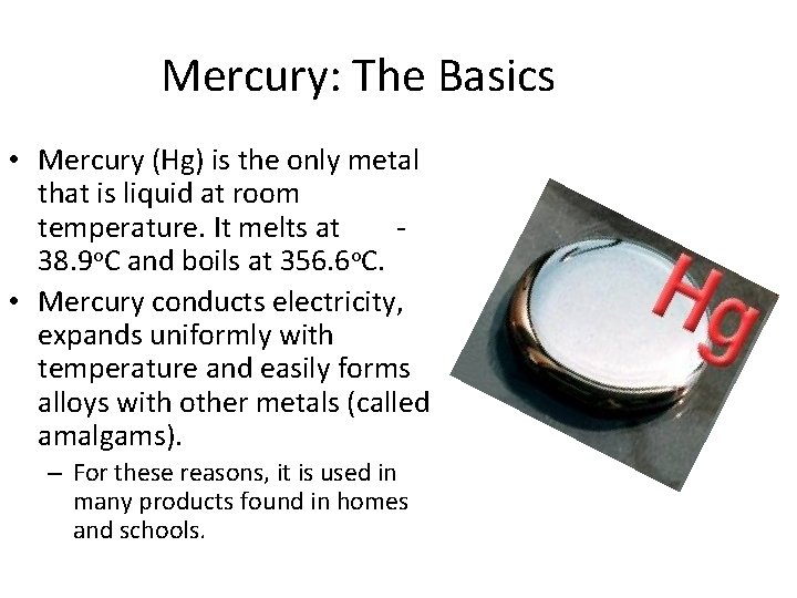 Mercury: The Basics • Mercury (Hg) is the only metal that is liquid at