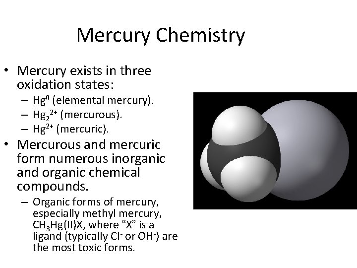 Mercury Chemistry • Mercury exists in three oxidation states: – Hg 0 (elemental mercury).