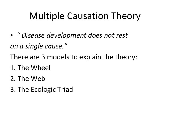 Multiple Causation Theory • “ Disease development does not rest on a single cause.