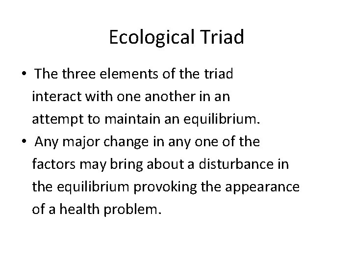 Ecological Triad • The three elements of the triad interact with one another in