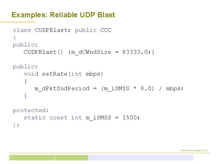 Examples: Reliable UDP Blast class CUDPBlast: public CCC { public: CUDPBlast() {m_d. CWnd. Size